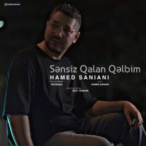 دانلود آهنگ حامد سانیانی سن سیز قالان قلبیم دانلود آهنگ حامد سانیانی سن سیز قالان قلبیم